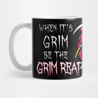 When Its Grim Be The Grim Reaper Mug